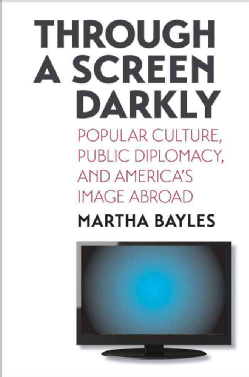 Through-a-Screen-Darkly-Popular-Culture-Public-Diplomacy-and-Americas-Image-Abroad-Hardcover-P9780300123388